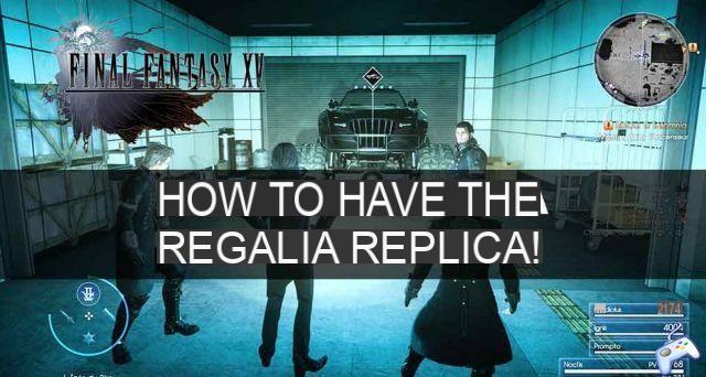 Guía de Final Fantasy XV Royal Edition donde se encuentra la Regalia Replica