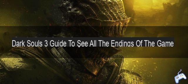 Guía de Dark Souls 3: Cómo acceder a todos los finales del juego