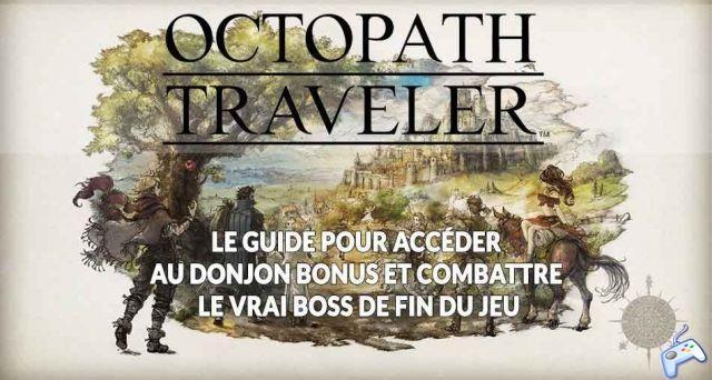 Octopath Traveler cómo llegar a la mazmorra de bonificación y luchar contra el verdadero jefe final del juego