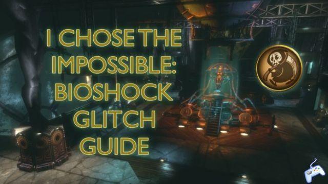 Elegí lo imposible: BioShock Glitch Guide