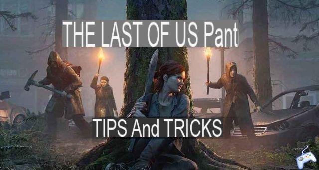 Guía The Last of Us Part 2: consejos y trucos para sobrevivir al apocalipsis